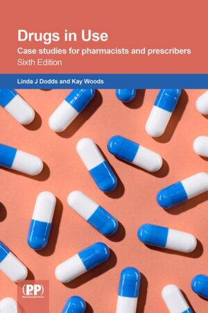 Drugs in Use: Case Studies for Pharmacists and Prescribers  Sixth Edition