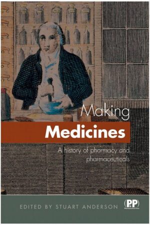 Making Medicines:  A Brief History of Pharmacy and Pharmaceuticals