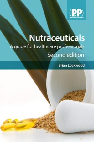 Nutraceuticals: A Guide for Healthcare Professionals    Second Edition
