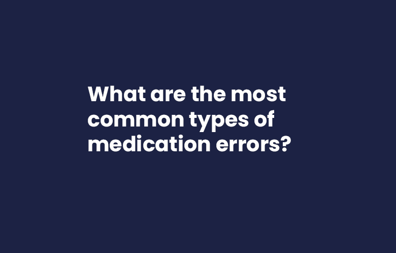 Most Common Types Of Medication Errors