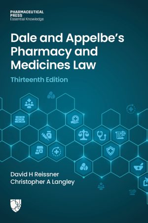 Dale and Appelbe’s Pharmacy and Medicines Law  Thirteenth Edition